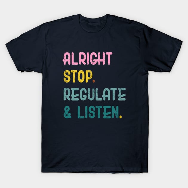 Counselor Alright Stop Regulate and Listen Teacher Women T-Shirt by Flow-designs